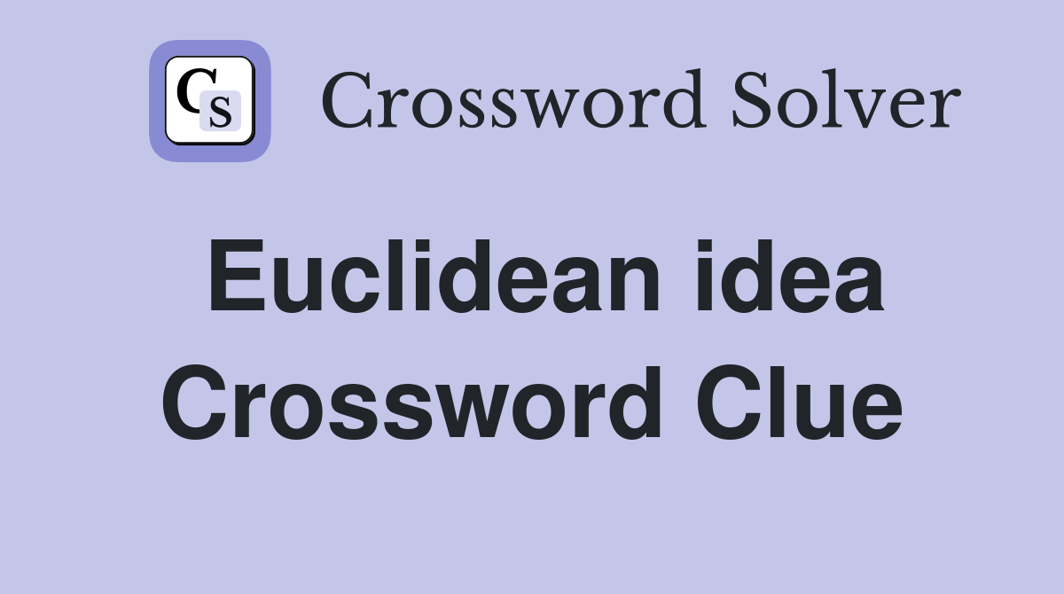 Euclidean idea Crossword Clue