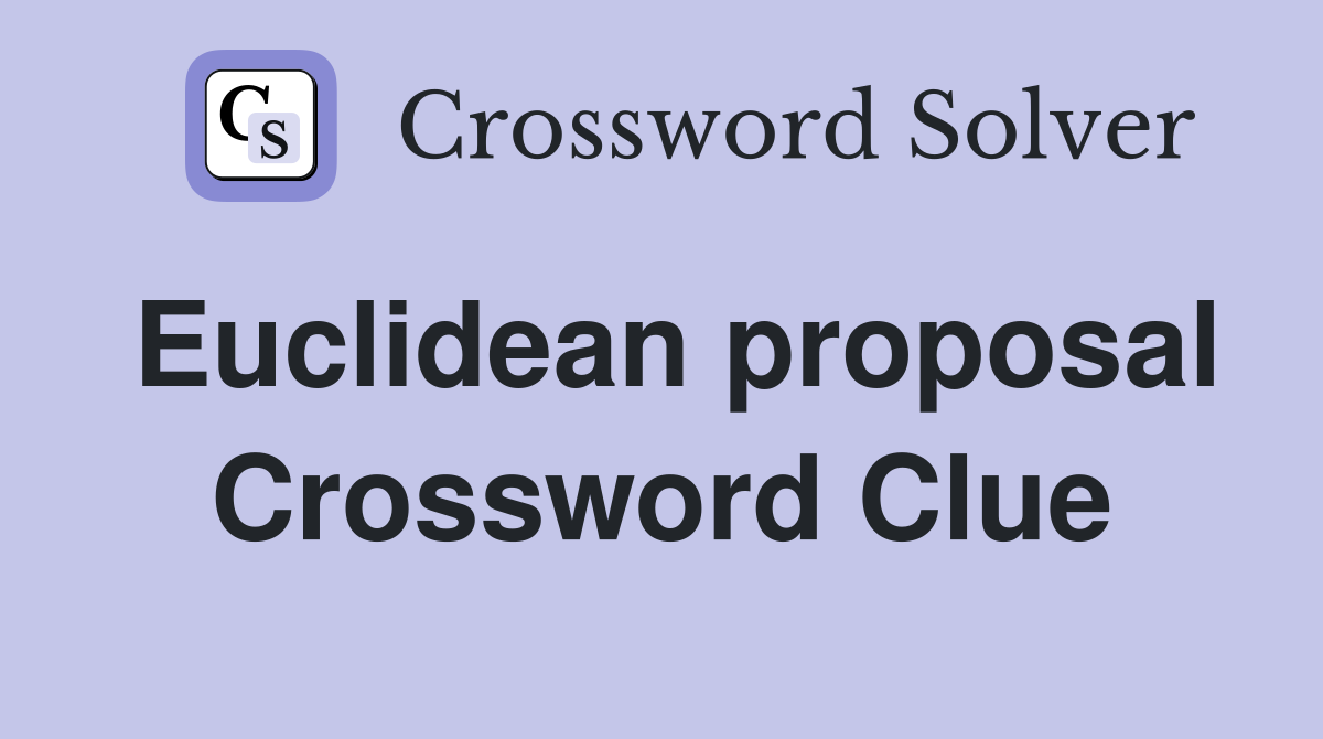 Euclidean proposal Crossword Clue