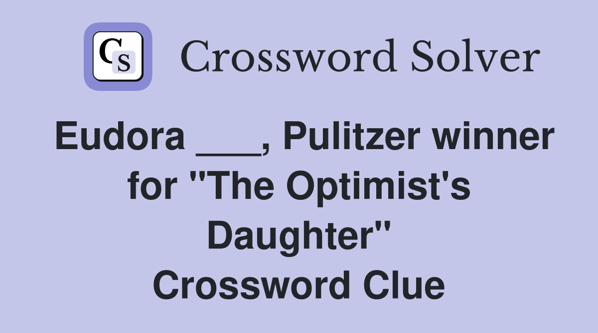 Eudora ___, Pulitzer winner for "The Optimist's Daughter" Crossword Clue