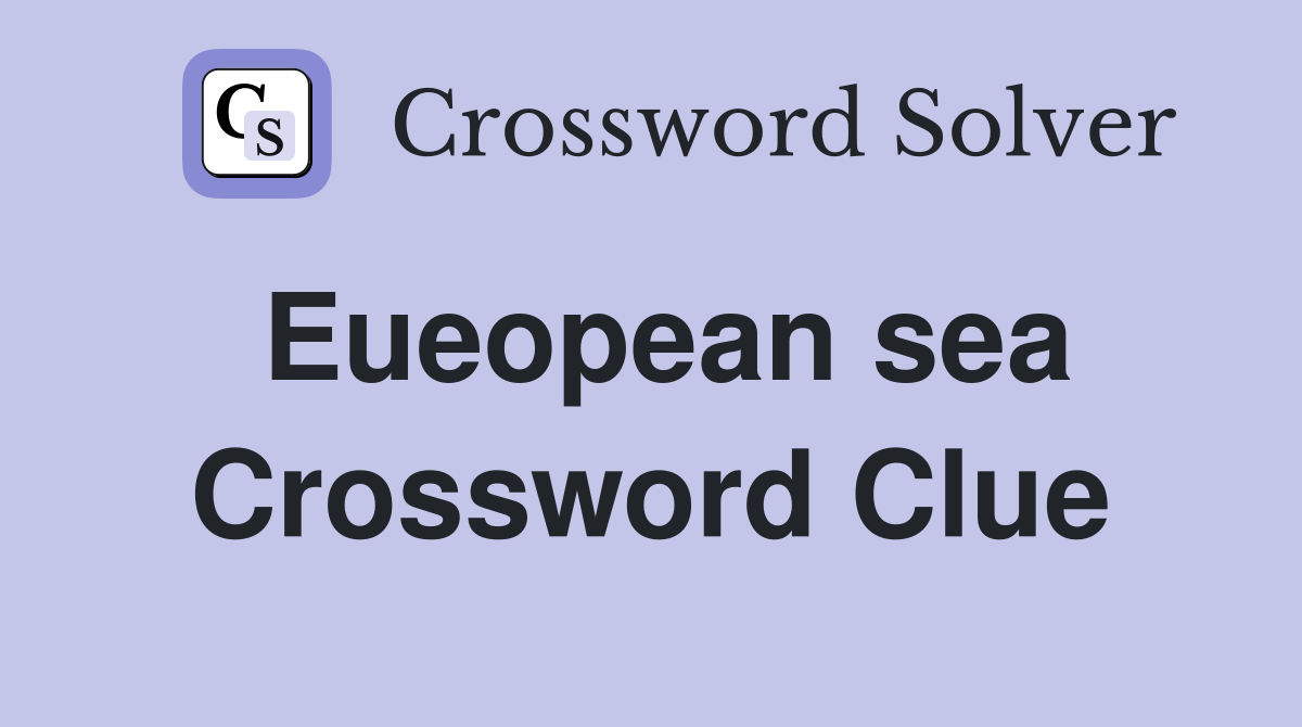 Eueopean sea Crossword Clue