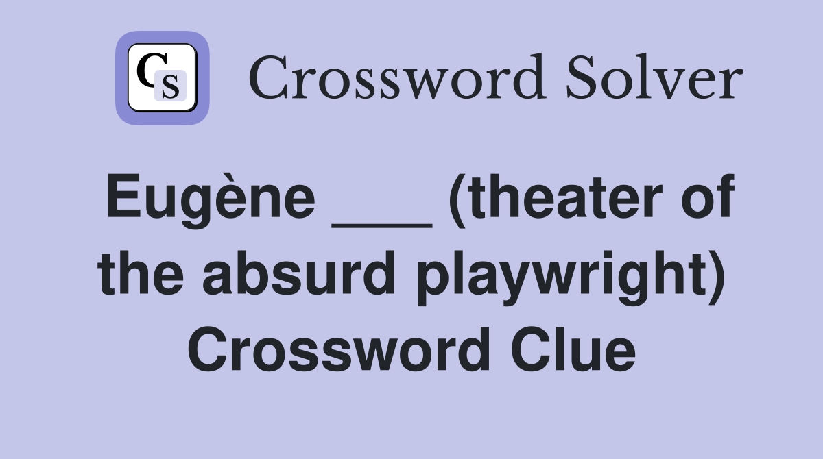 Eugène ___ (theater of the absurd playwright) Crossword Clue