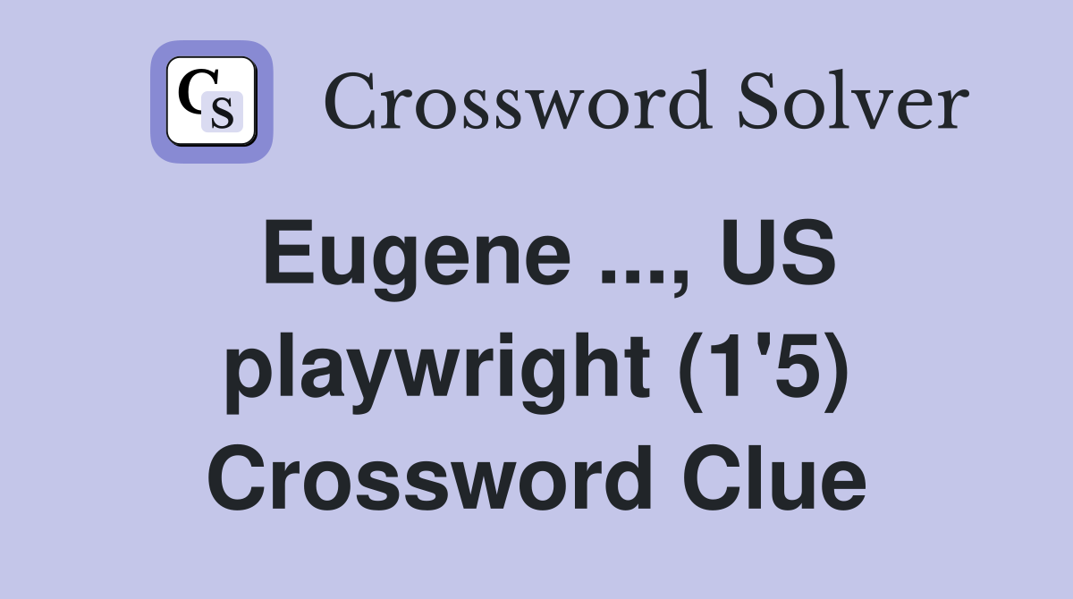 Eugene ..., US playwright (1'5) Crossword Clue