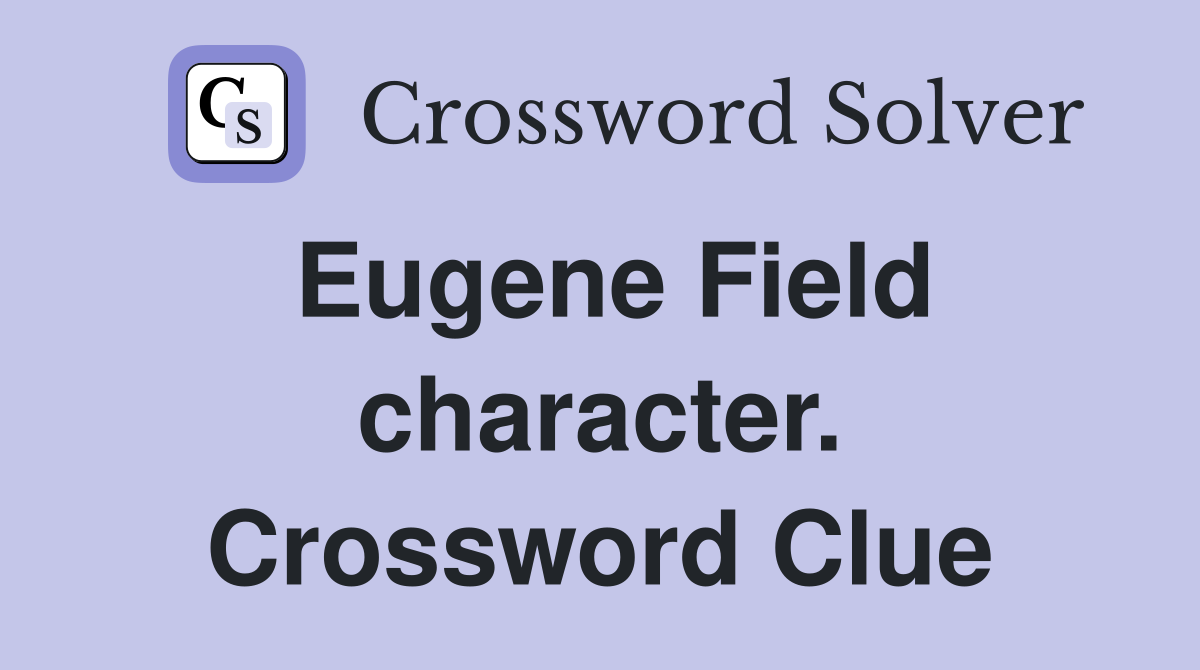 Eugene Field character. Crossword Clue