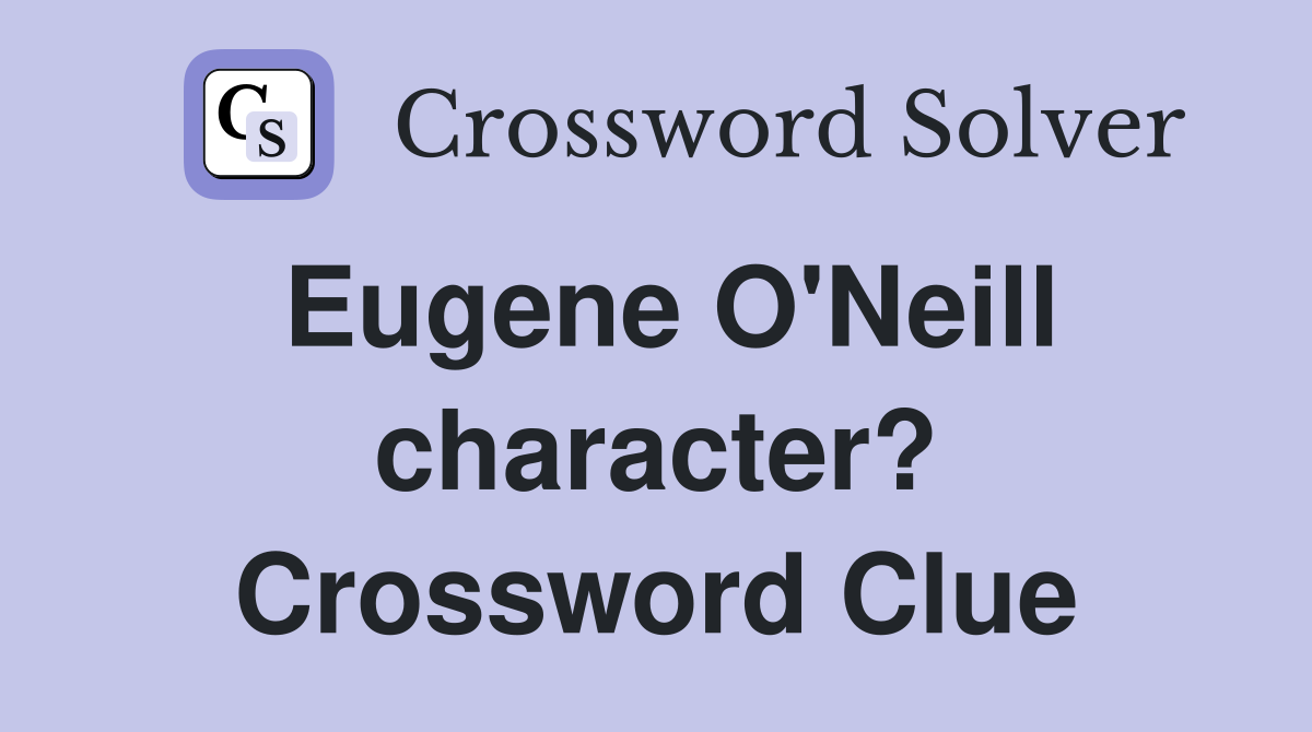 Eugene O'Neill character? Crossword Clue