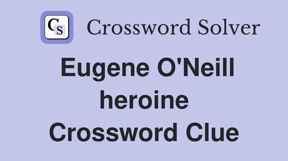 Eugene O'Neill heroine Crossword Clue