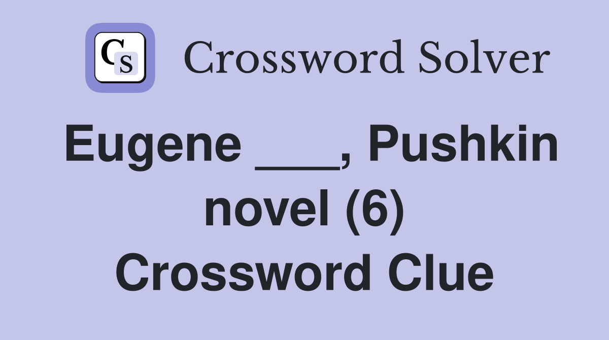 Eugene ___, Pushkin novel (6) Crossword Clue