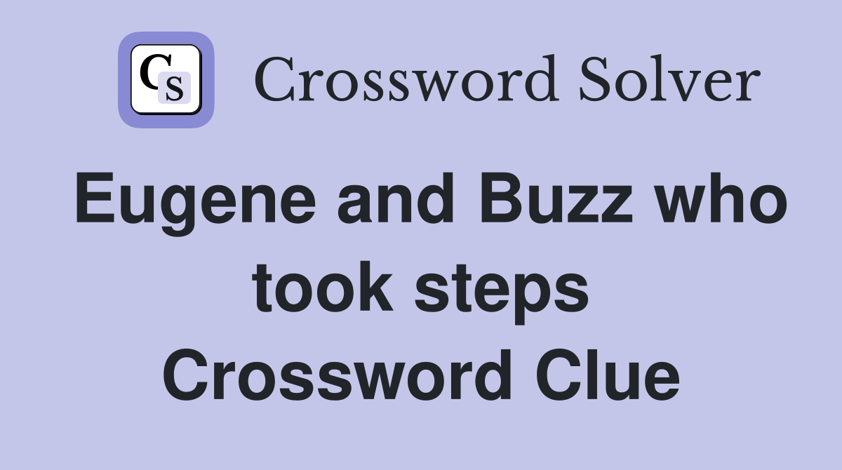 Eugene and Buzz who took steps Crossword Clue