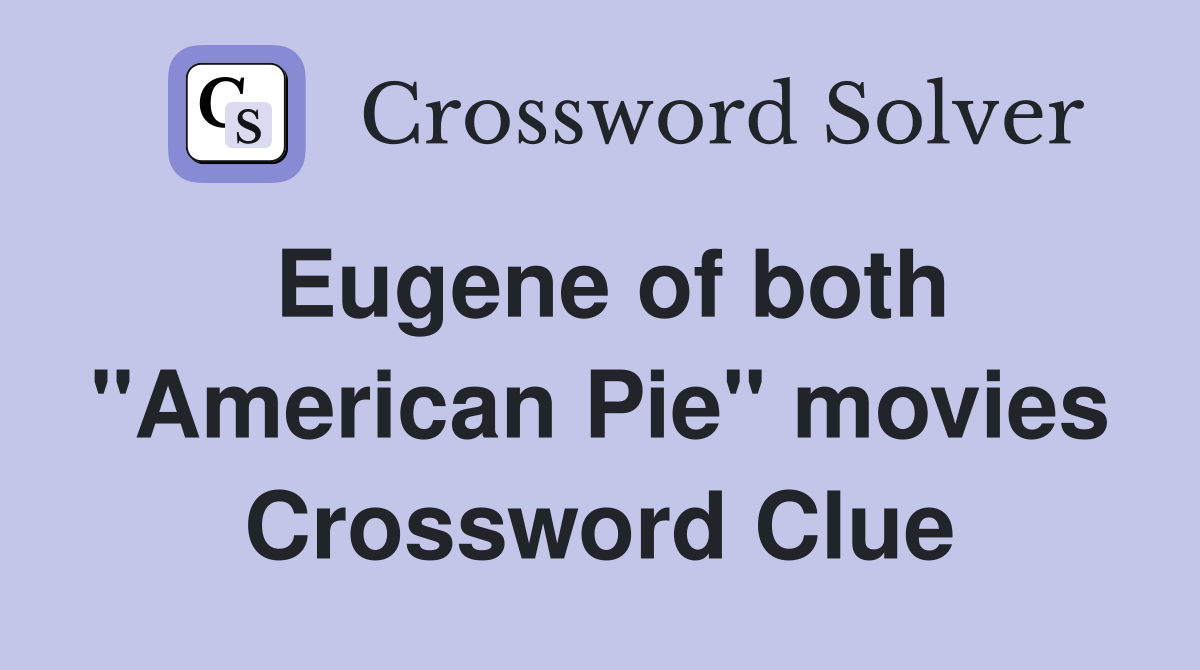 Eugene of both "American Pie" movies Crossword Clue