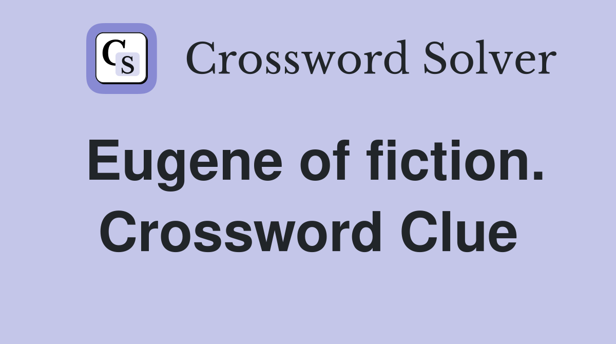 Eugene of fiction. Crossword Clue