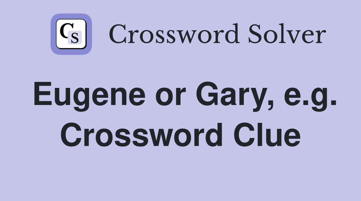 Eugene or Gary, e.g. Crossword Clue
