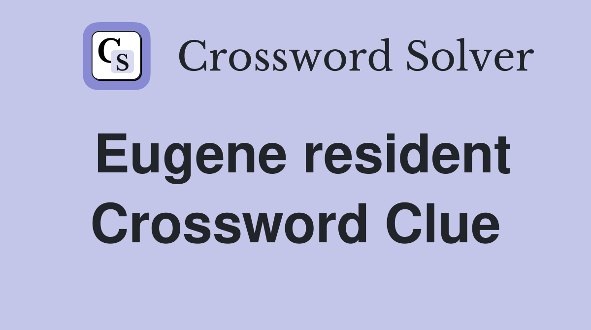 Eugene resident Crossword Clue