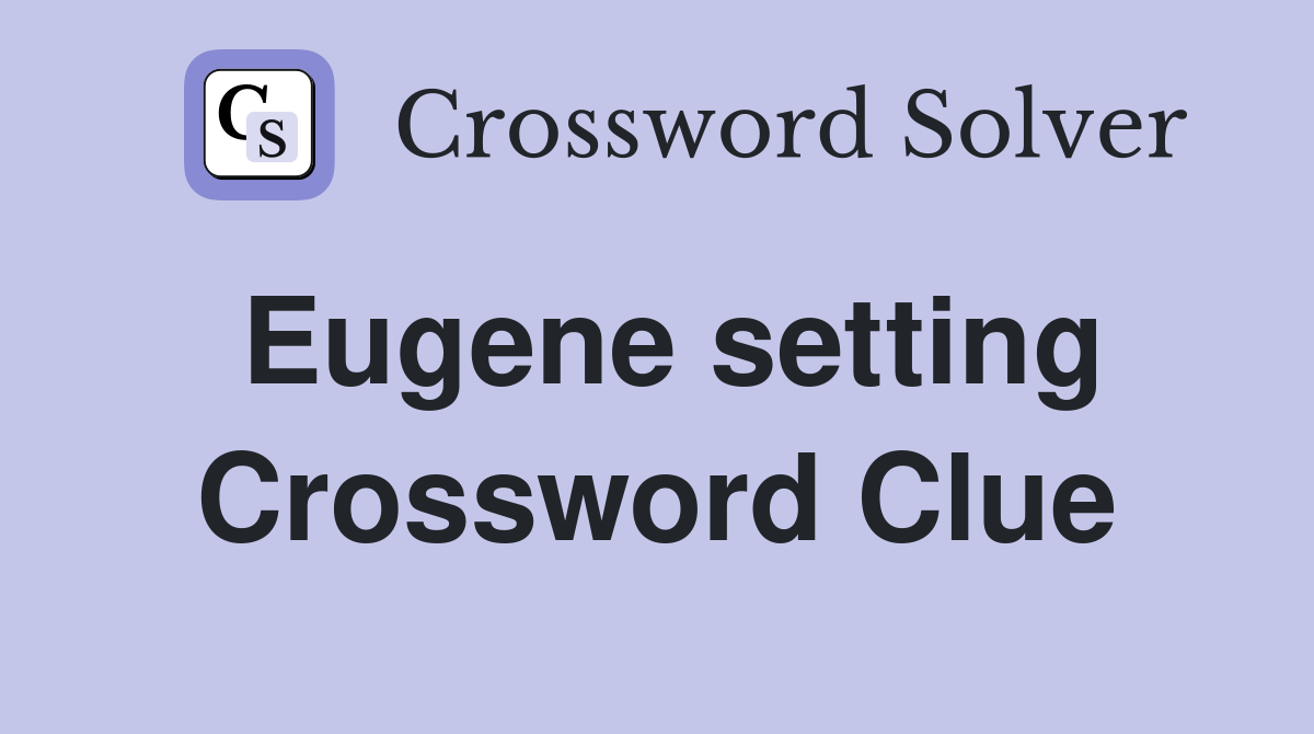 Eugene setting Crossword Clue