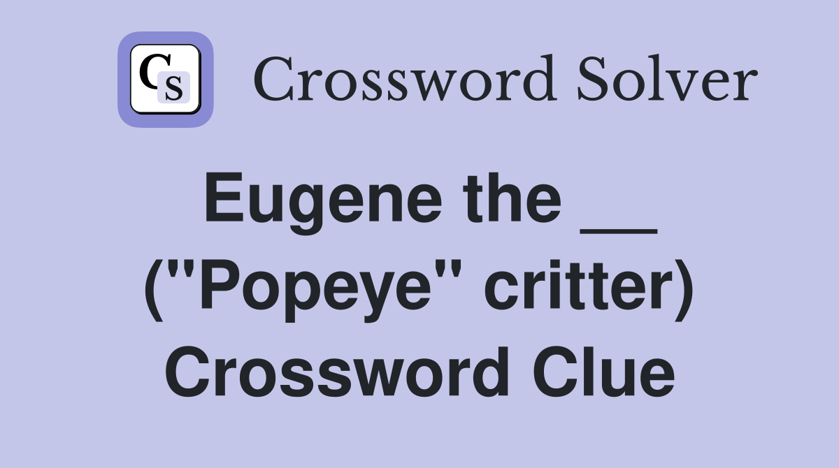 Eugene the __ ("Popeye" critter) Crossword Clue