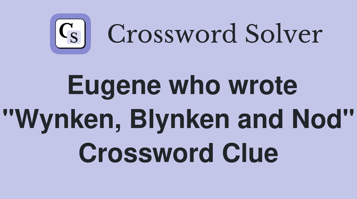 Eugene who wrote "Wynken, Blynken and Nod" Crossword Clue
