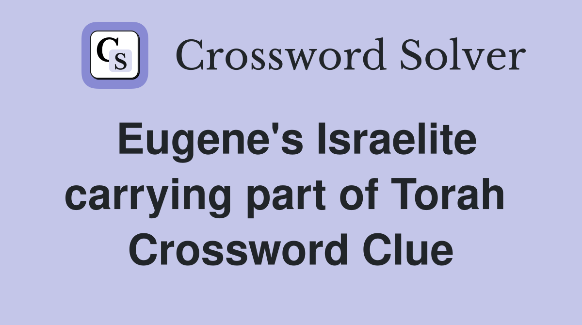 Eugene's Israelite carrying part of Torah  Crossword Clue