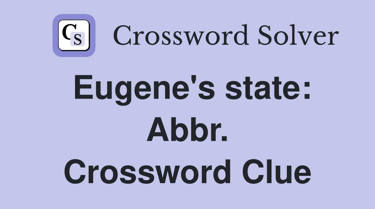 Eugene's state: Abbr. Crossword Clue