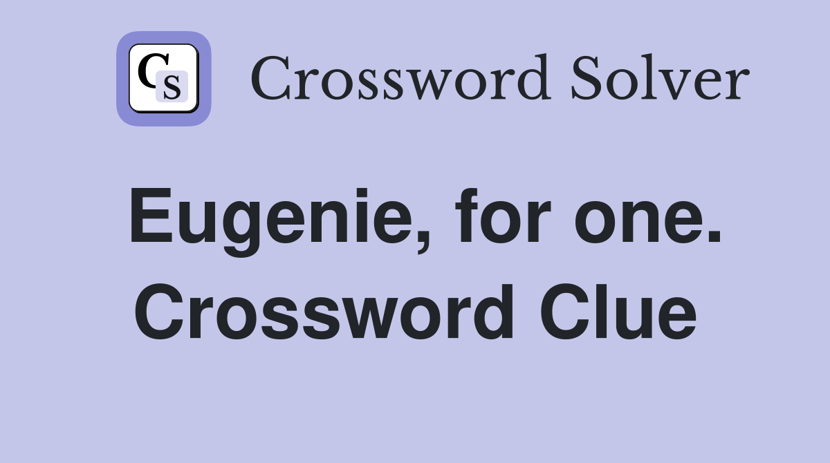Eugenie, for one. Crossword Clue