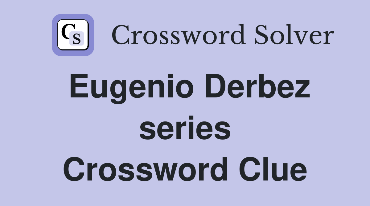 Eugenio Derbez series Crossword Clue