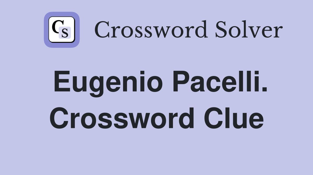 Eugenio Pacelli. Crossword Clue