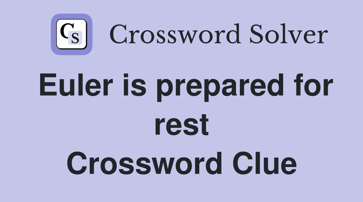 Euler is prepared for rest Crossword Clue