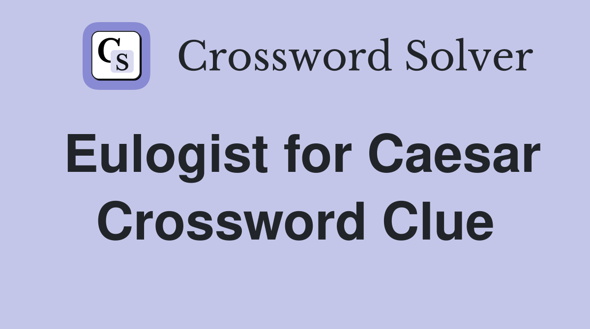 Eulogist for Caesar Crossword Clue