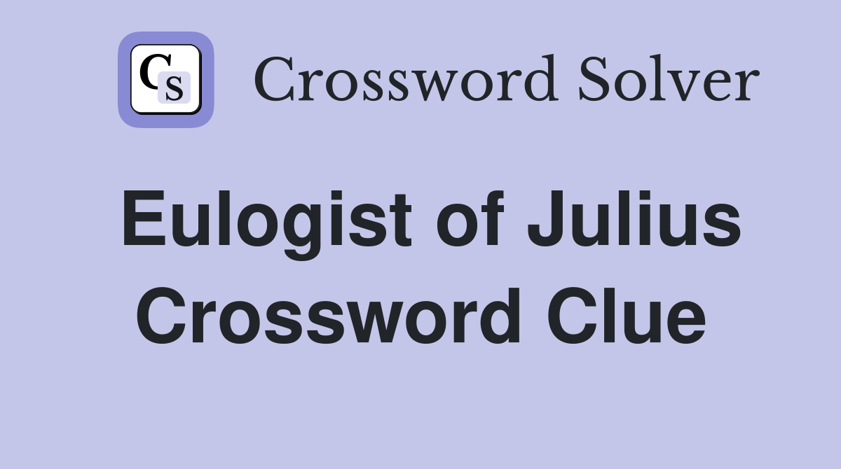 Eulogist of Julius Crossword Clue