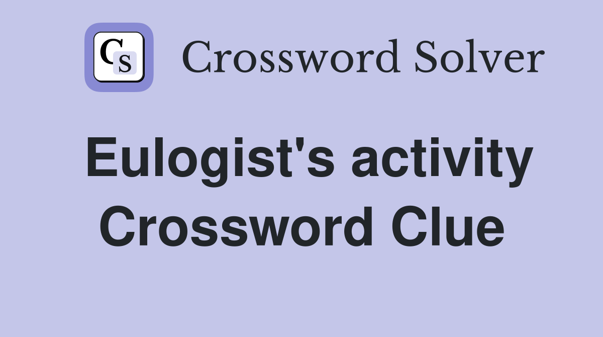 Eulogist's activity Crossword Clue