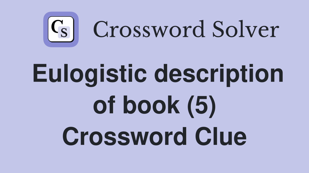 Eulogistic description of book (5) Crossword Clue