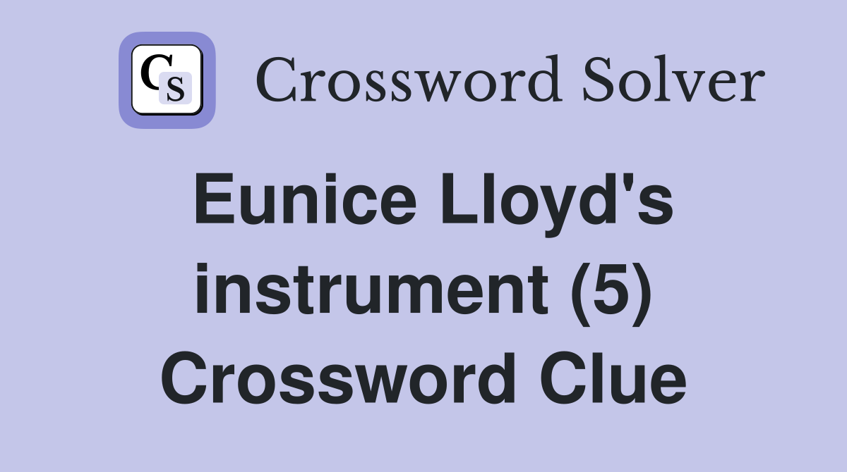 Eunice Lloyd's instrument (5) Crossword Clue