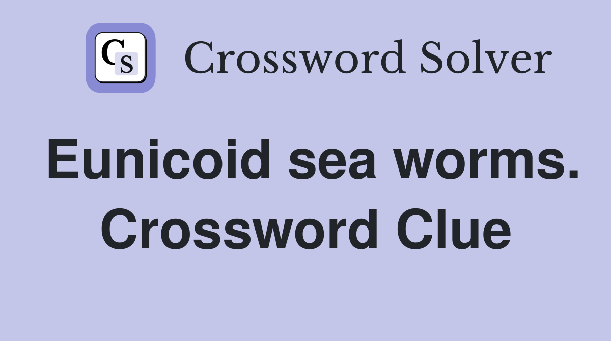Eunicoid sea worms. Crossword Clue