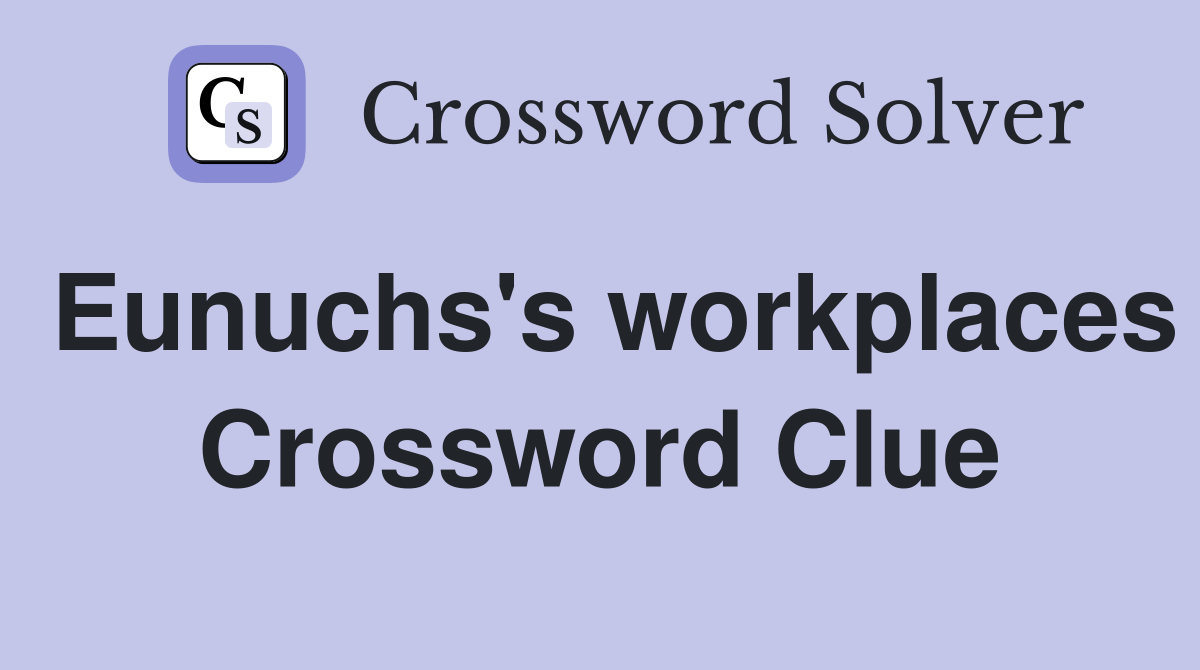 Eunuchs's workplaces Crossword Clue