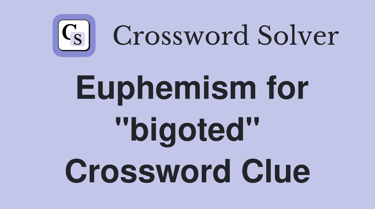 Euphemism for "bigoted" Crossword Clue