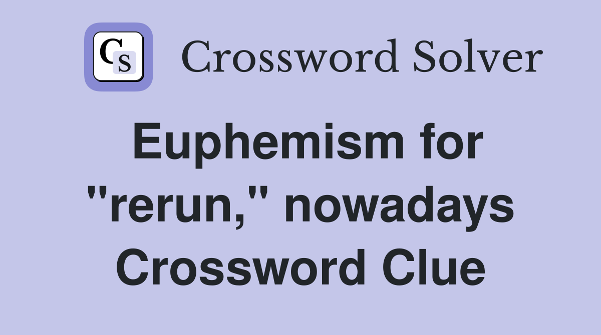 Euphemism for "rerun," nowadays Crossword Clue