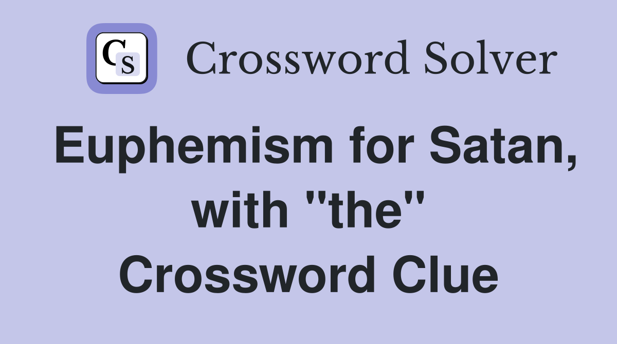 Euphemism for Satan, with "the" Crossword Clue