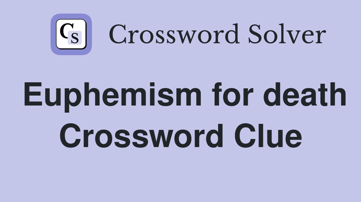 Euphemism for death Crossword Clue