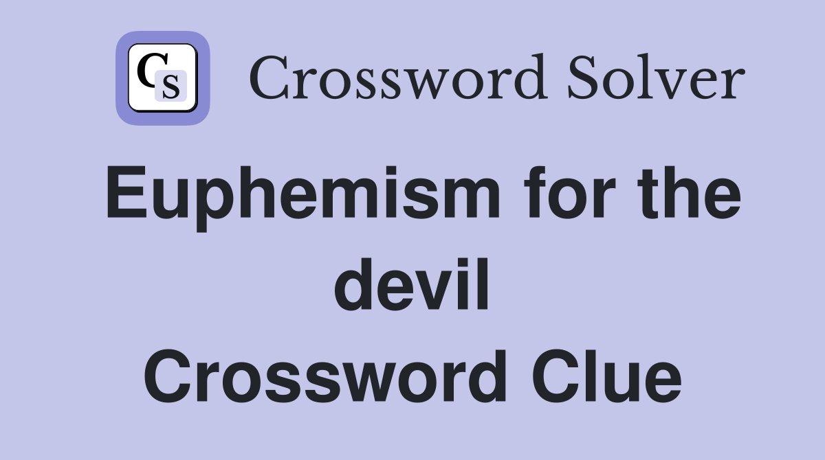 Euphemism for the devil Crossword Clue