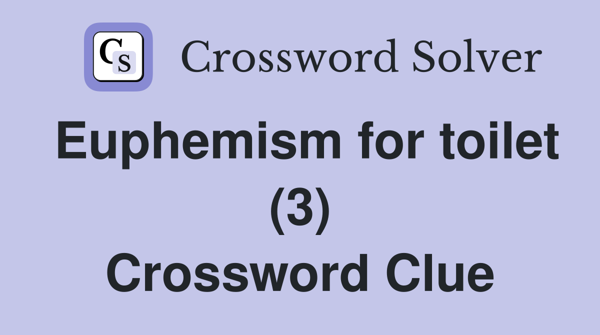 Euphemism for toilet (3) Crossword Clue