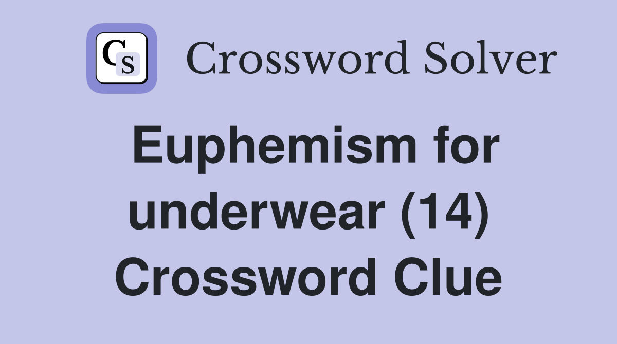 Euphemism for underwear (14) Crossword Clue