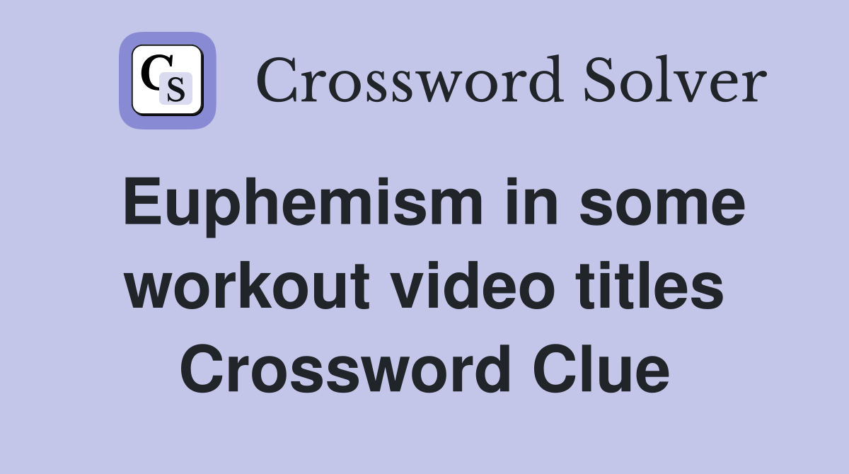 Euphemism in some workout video titles Crossword Clue