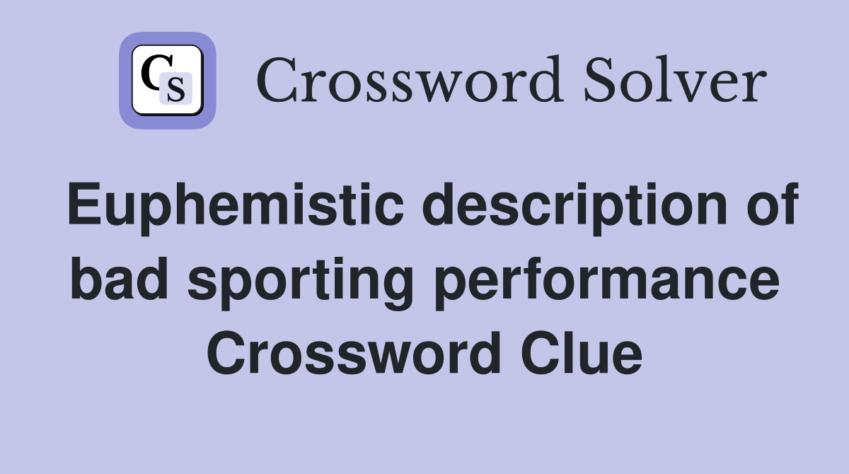 Euphemistic description of bad sporting performance Crossword Clue