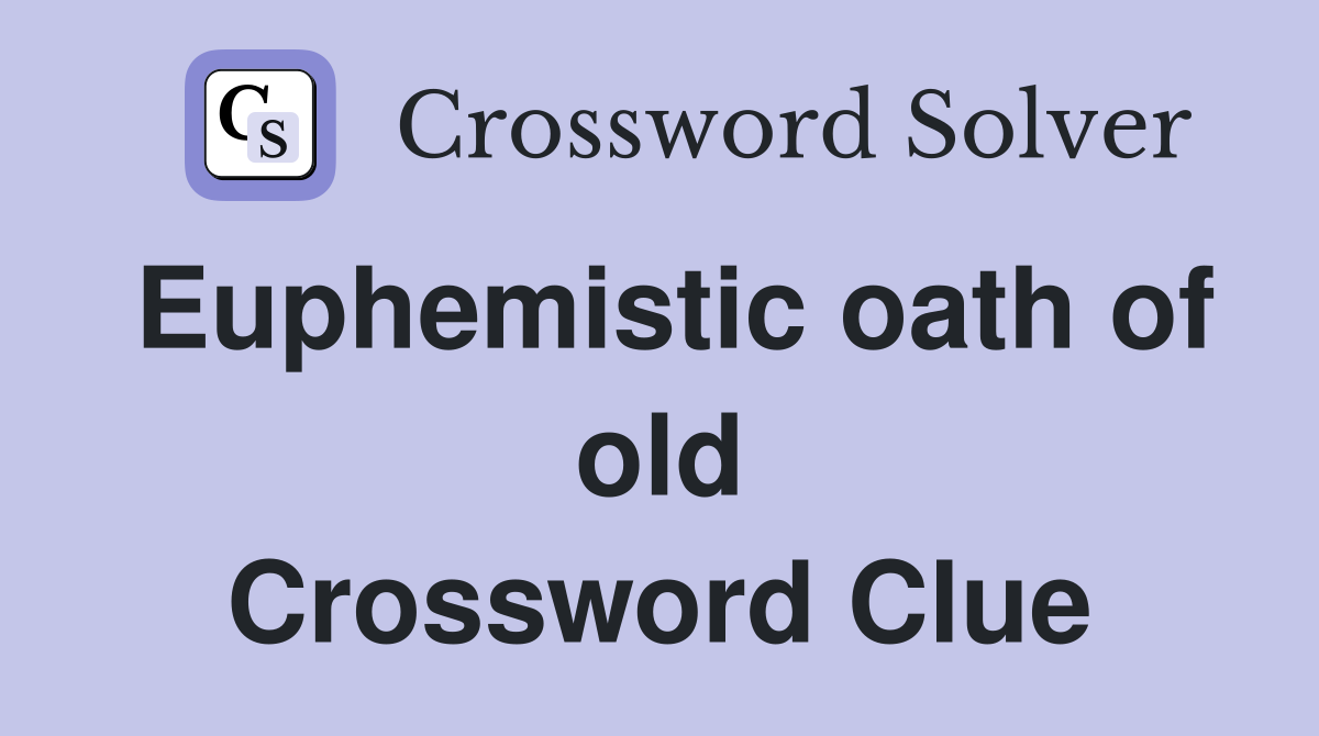 Euphemistic oath of old Crossword Clue