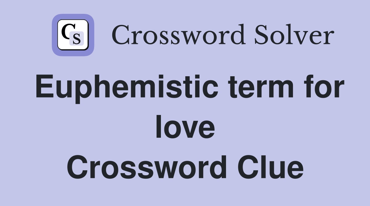Euphemistic term for love Crossword Clue