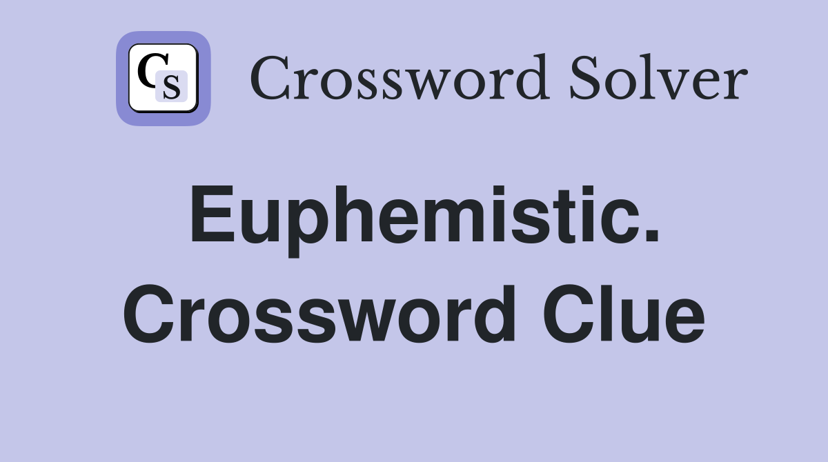 Euphemistic. Crossword Clue