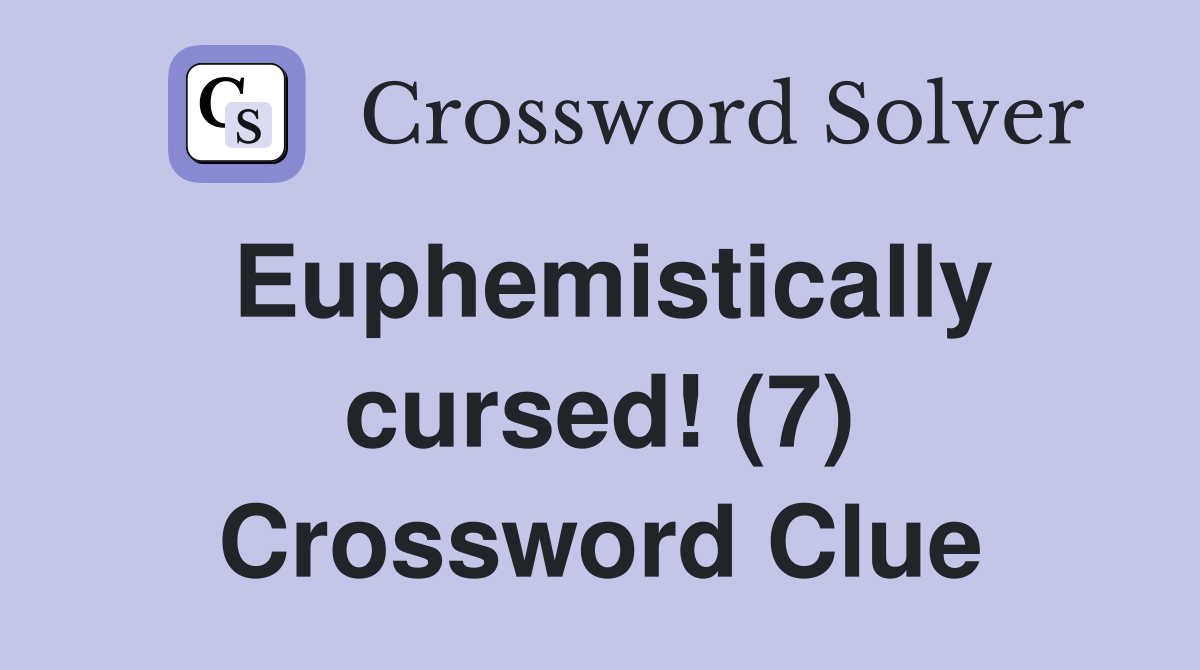 Euphemistically cursed! (7) Crossword Clue