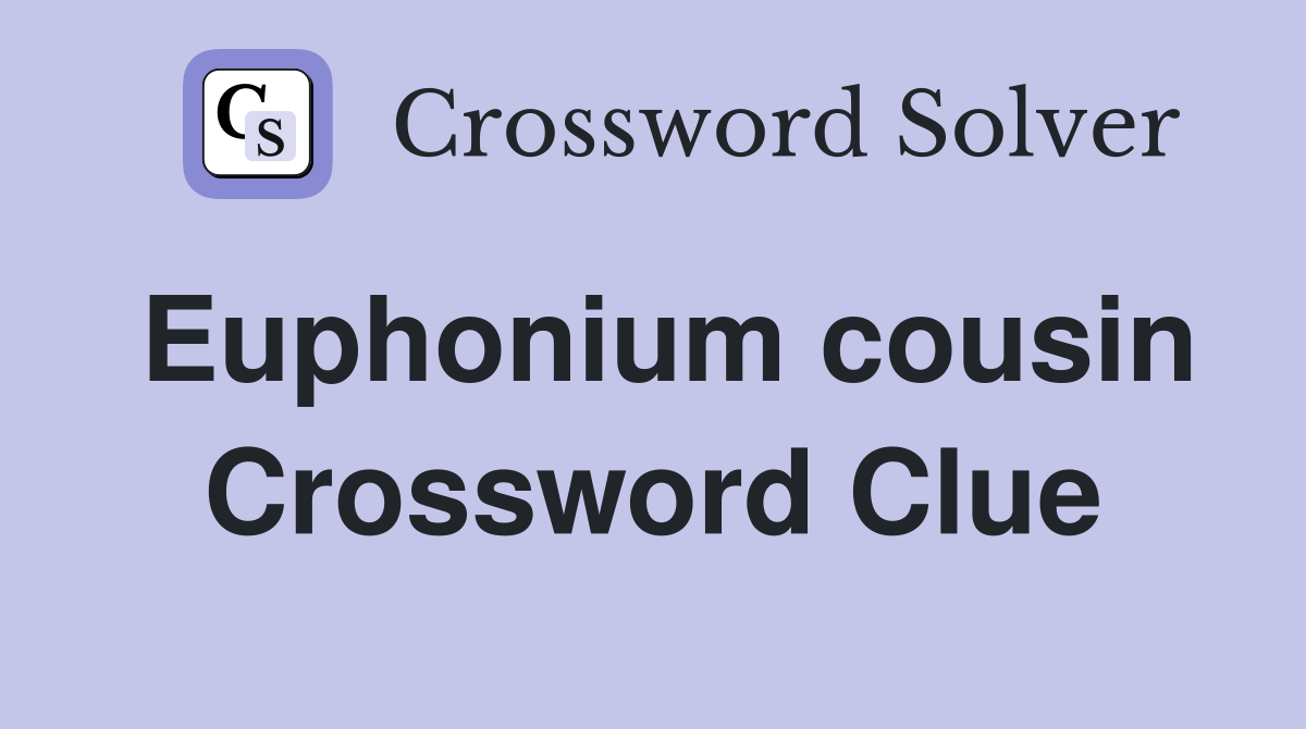 Euphonium cousin Crossword Clue