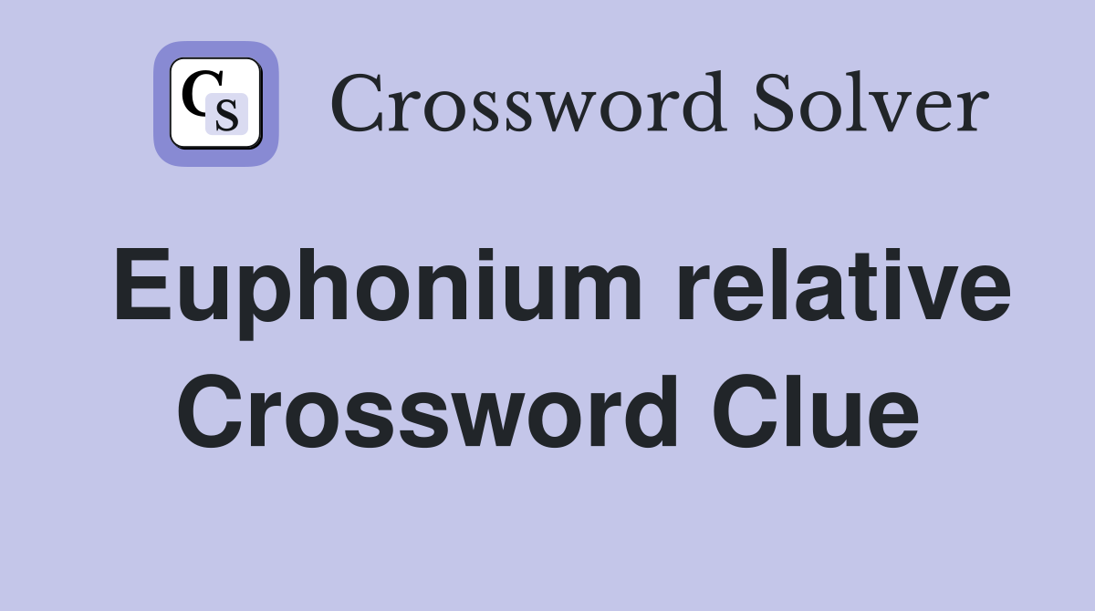 Euphonium relative Crossword Clue