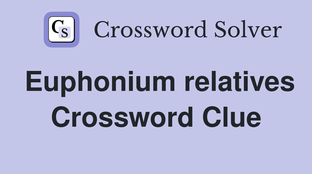 Euphonium relatives Crossword Clue