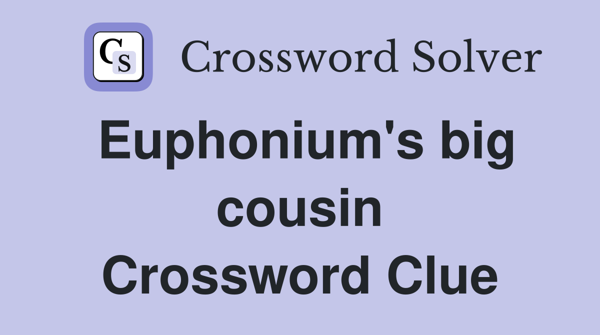 Euphonium's big cousin Crossword Clue