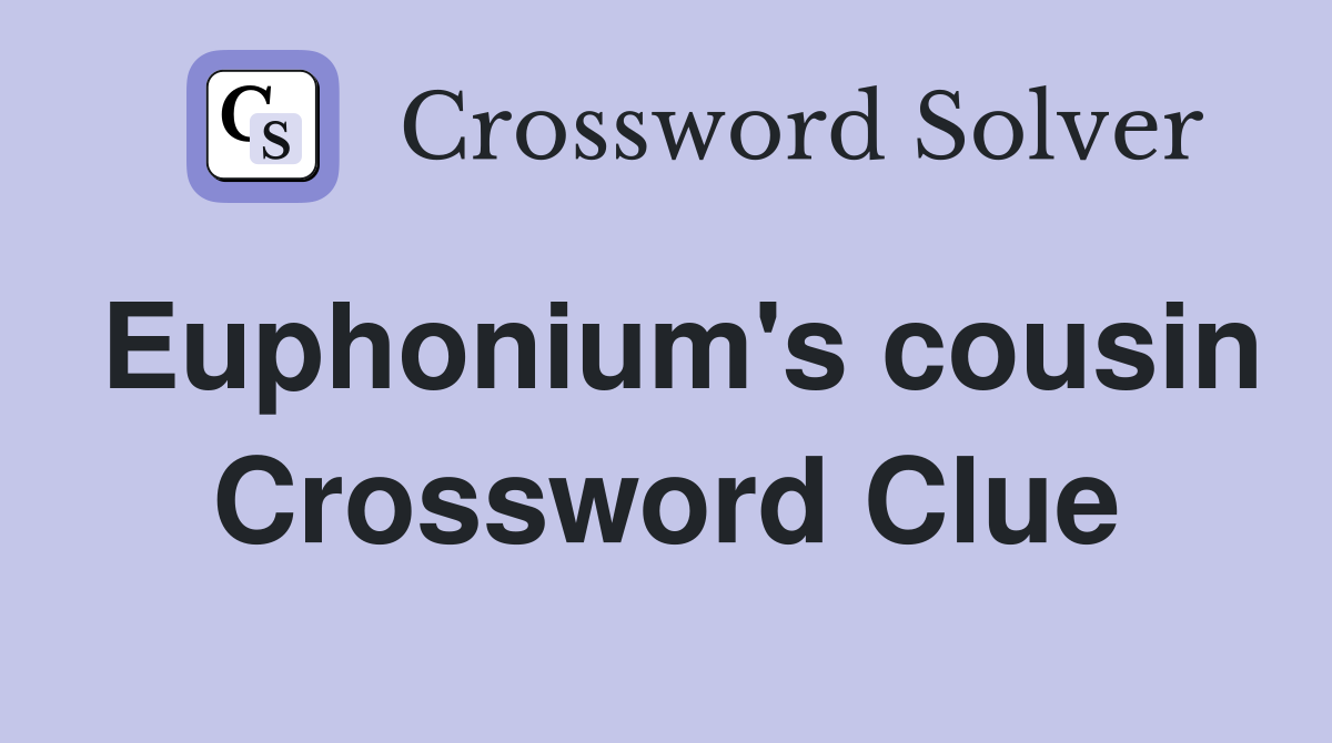 Euphonium's cousin Crossword Clue