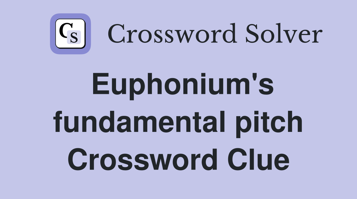 Euphonium's fundamental pitch Crossword Clue